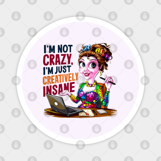 I'm not crazy, I'm just creatively insane Magnet by LegnaArt